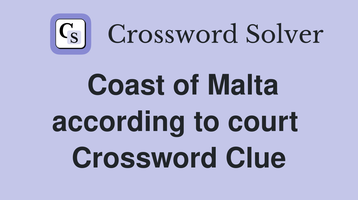Coast of Malta according to court  Crossword Clue