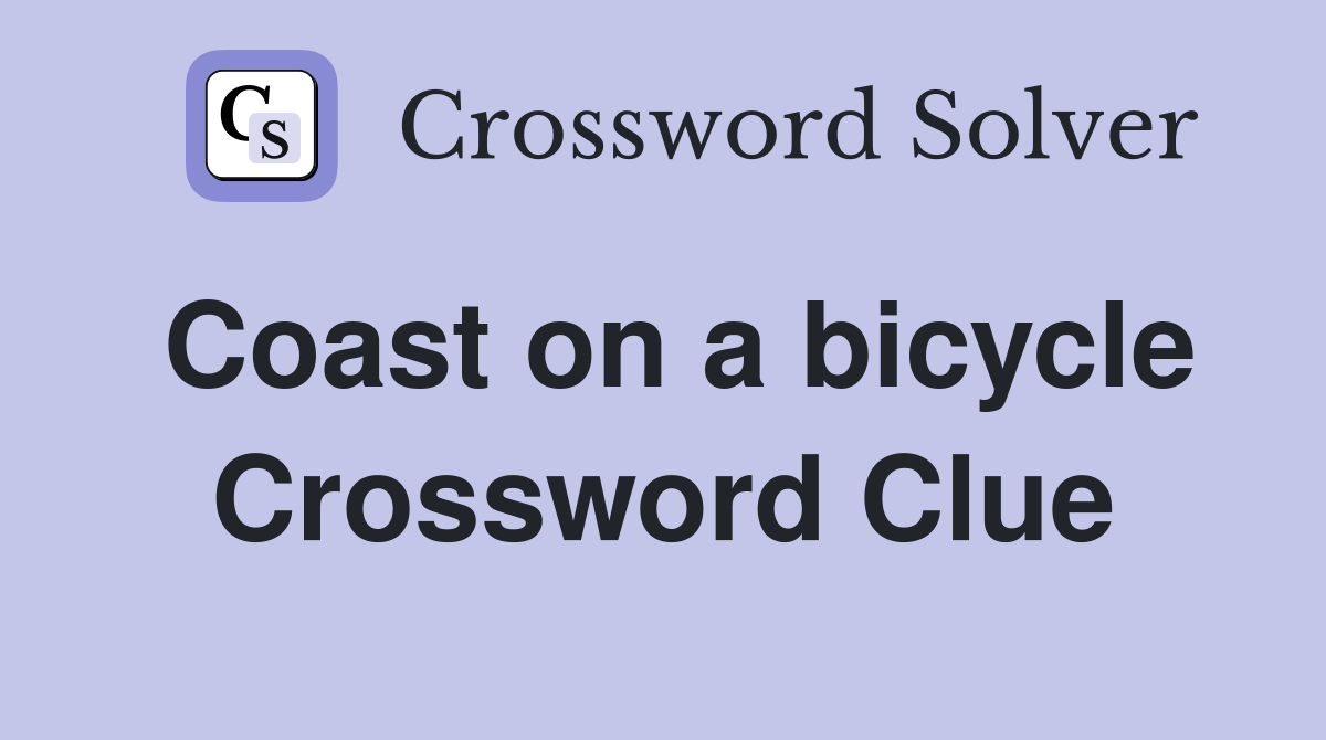 Coast on a bicycle Crossword Clue