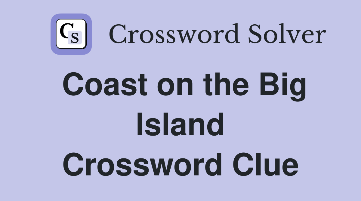Coast on the Big Island Crossword Clue