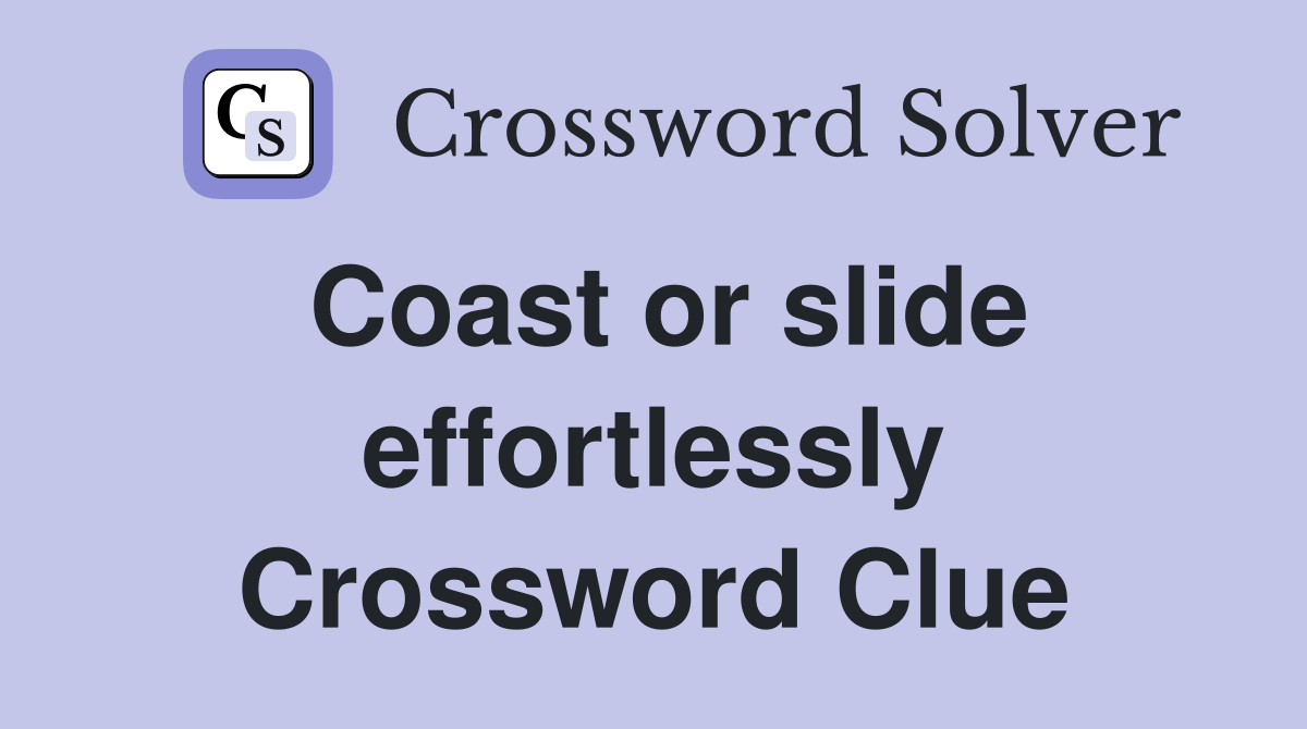 Coast or slide effortlessly Crossword Clue