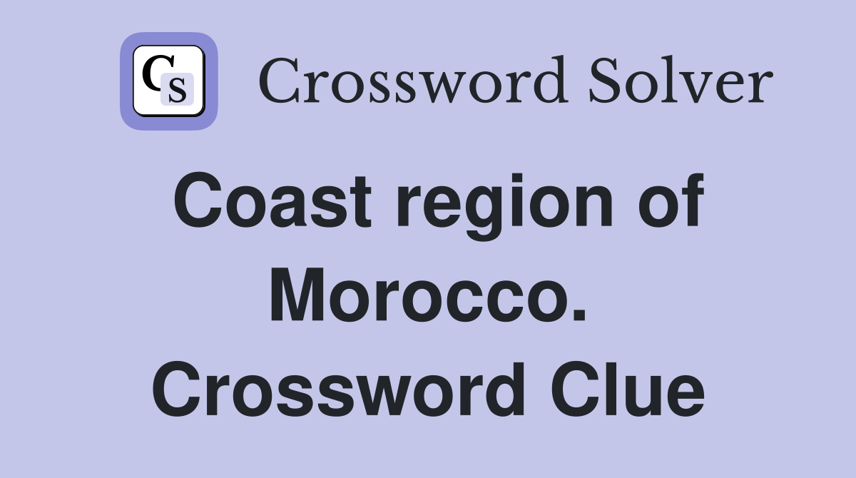 Coast region of Morocco. Crossword Clue