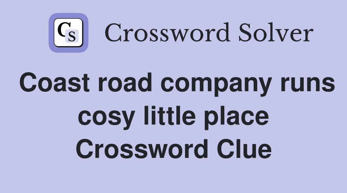 Coast road company runs cosy little place Crossword Clue