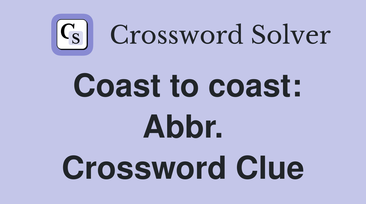 Coast to coast: Abbr. Crossword Clue