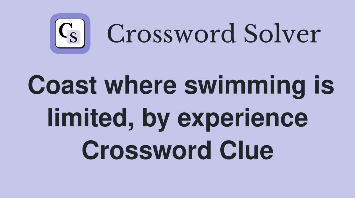 Coast where swimming is limited, by experience Crossword Clue