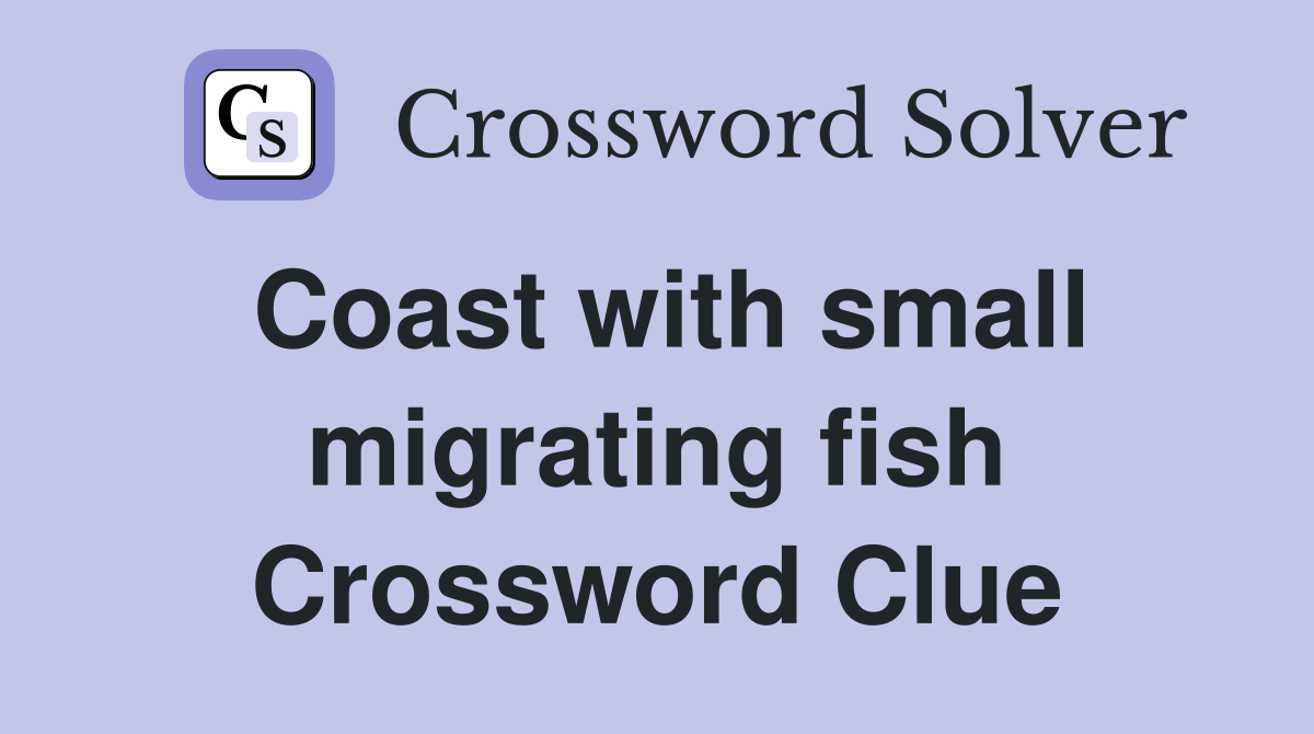 Coast with small migrating fish Crossword Clue