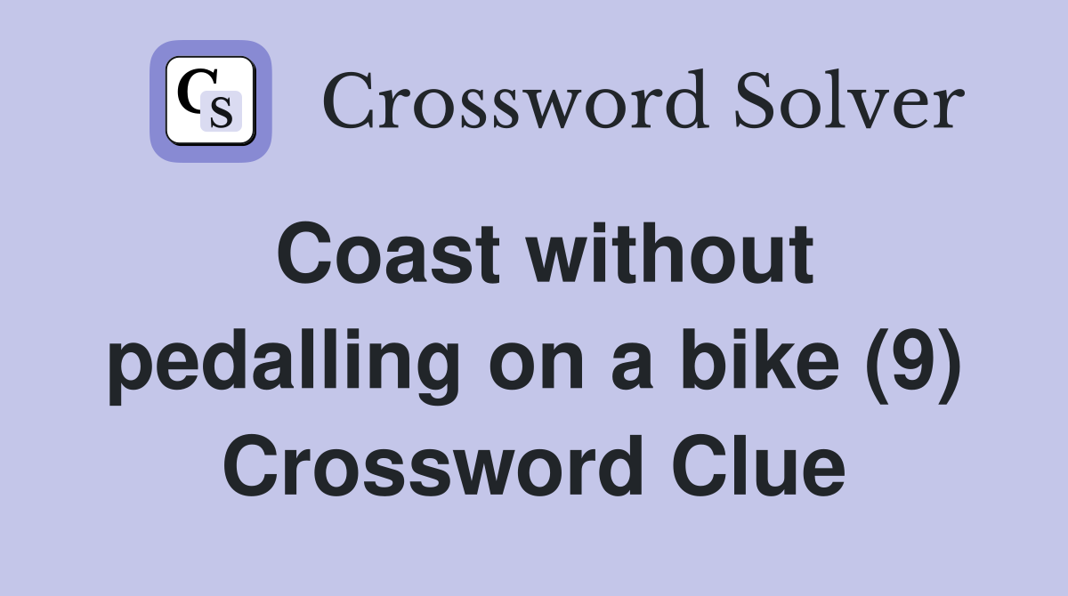 Coast without pedalling on a bike (9) Crossword Clue