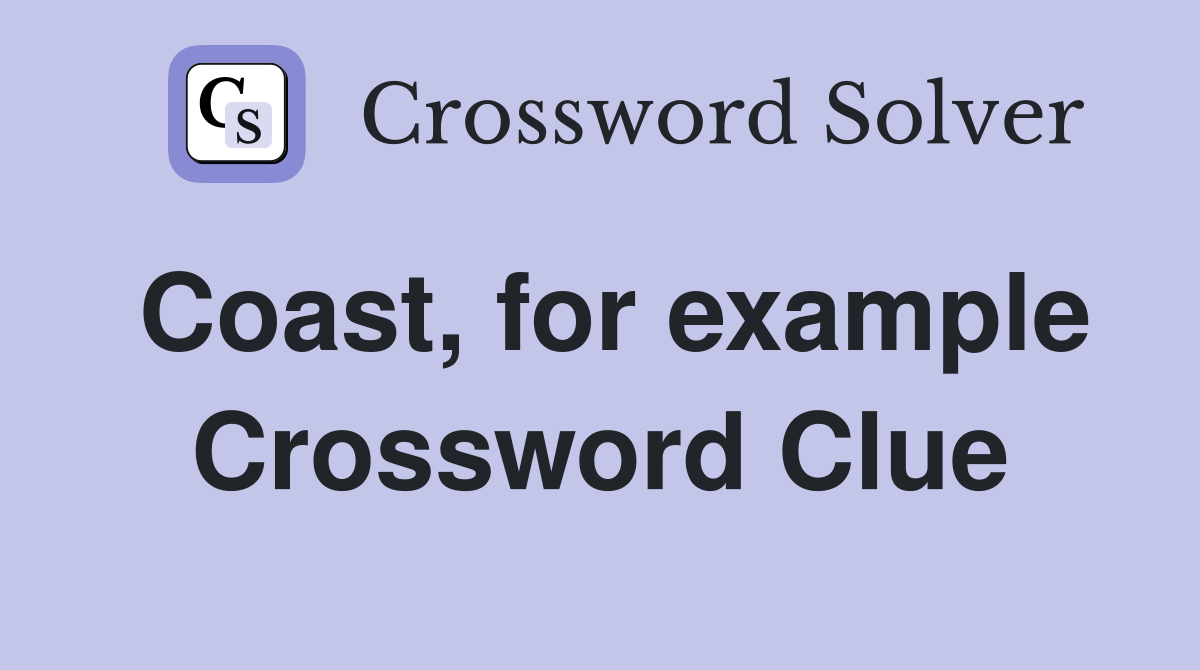Coast, for example Crossword Clue