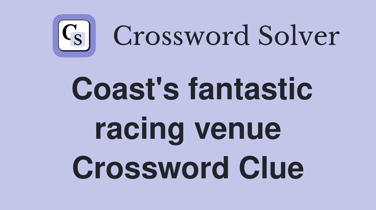 Coast's fantastic racing venue Crossword Clue