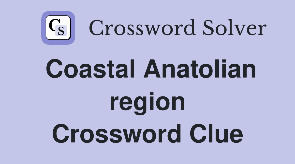 Coastal Anatolian region Crossword Clue