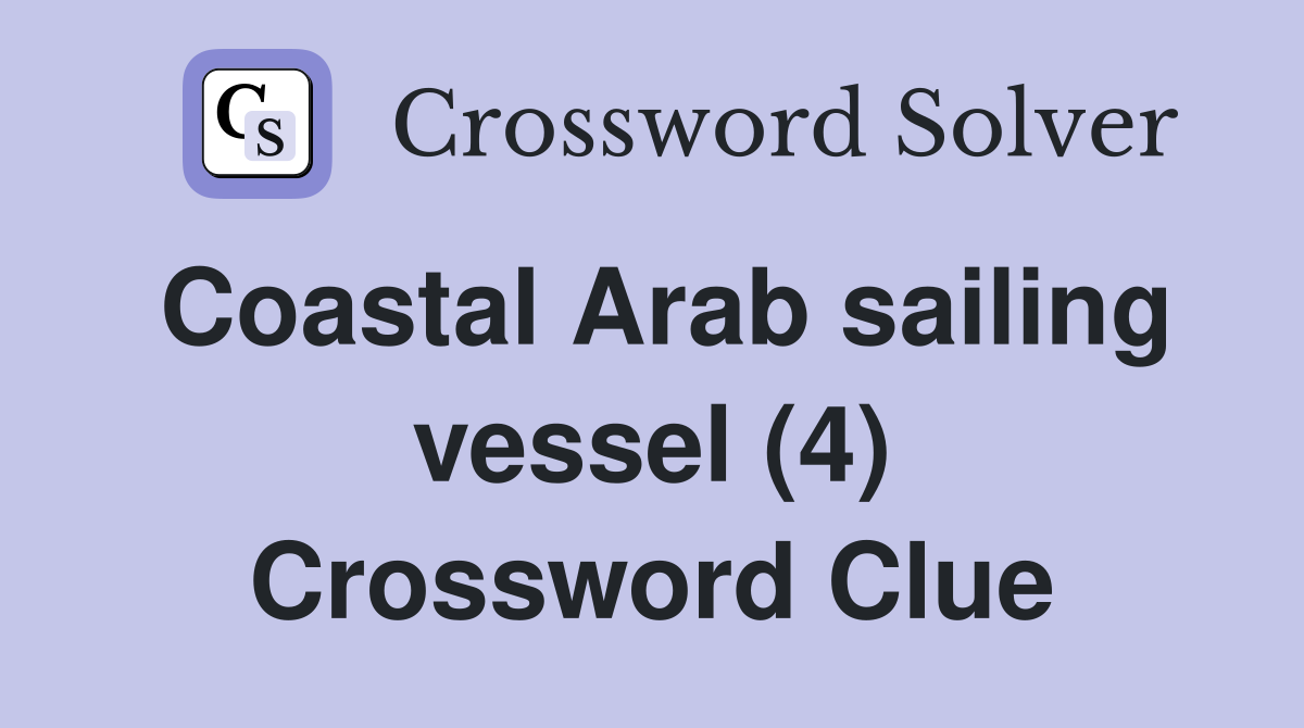Coastal Arab sailing vessel (4) Crossword Clue