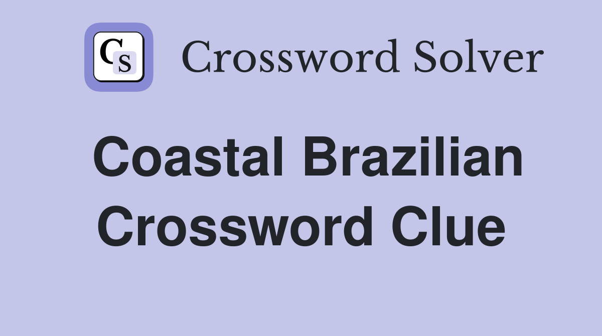 Coastal Brazilian Crossword Clue