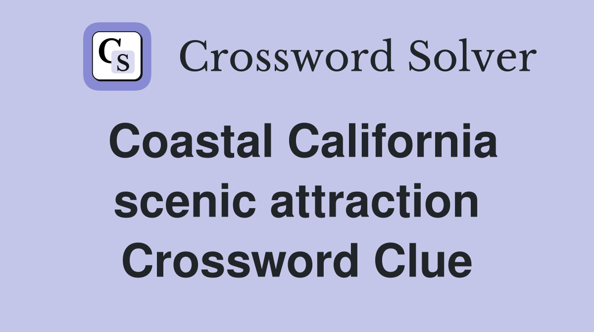 Coastal California scenic attraction Crossword Clue