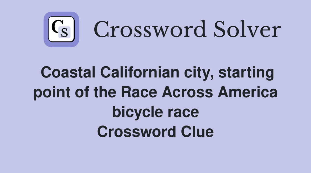 Coastal Californian city, starting point of the Race Across America bicycle race Crossword Clue