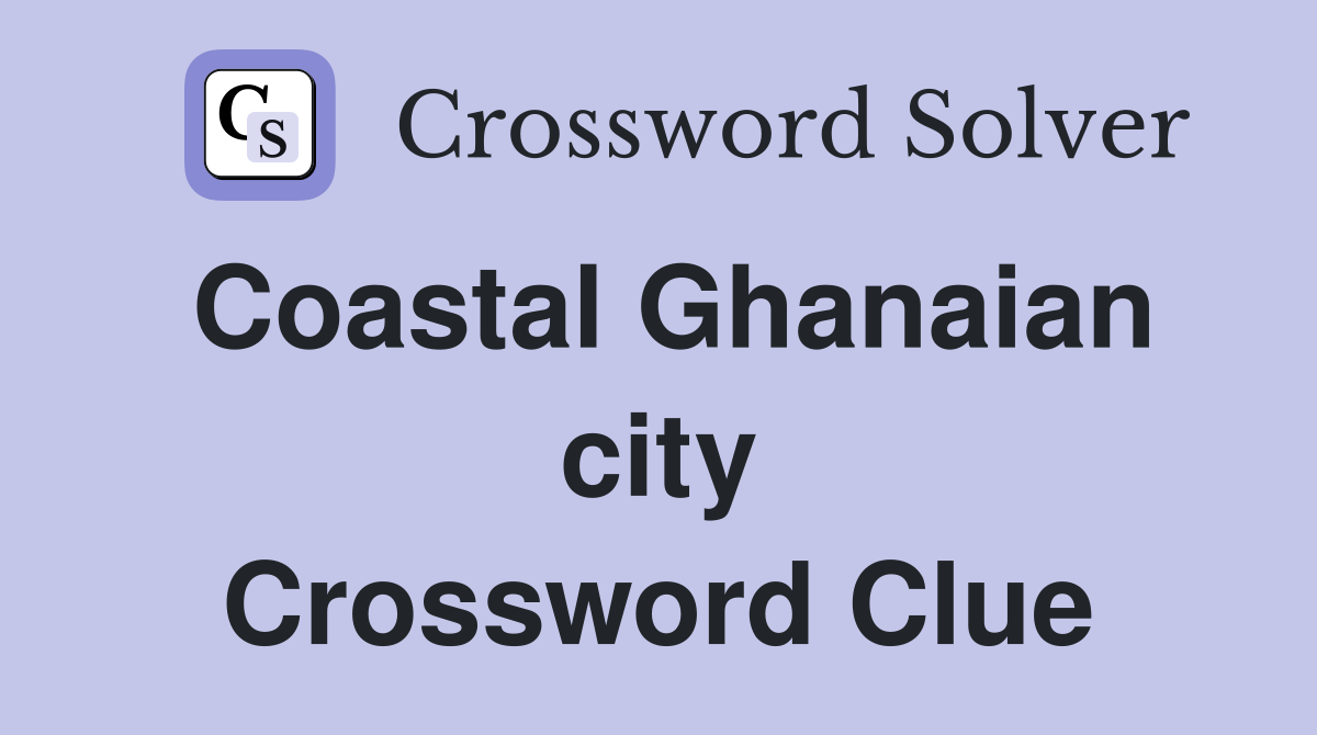 Coastal Ghanaian city Crossword Clue