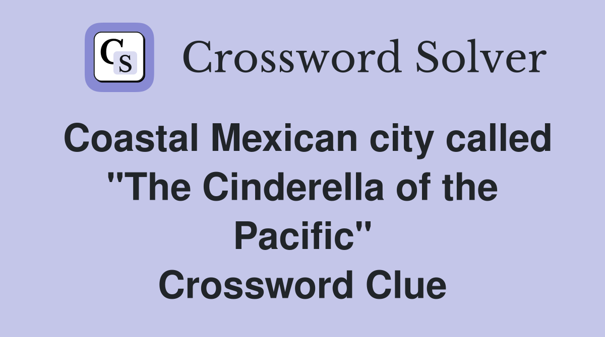 Coastal Mexican city called "The Cinderella of the Pacific" Crossword Clue