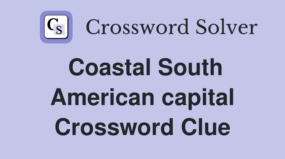 Coastal South American capital Crossword Clue