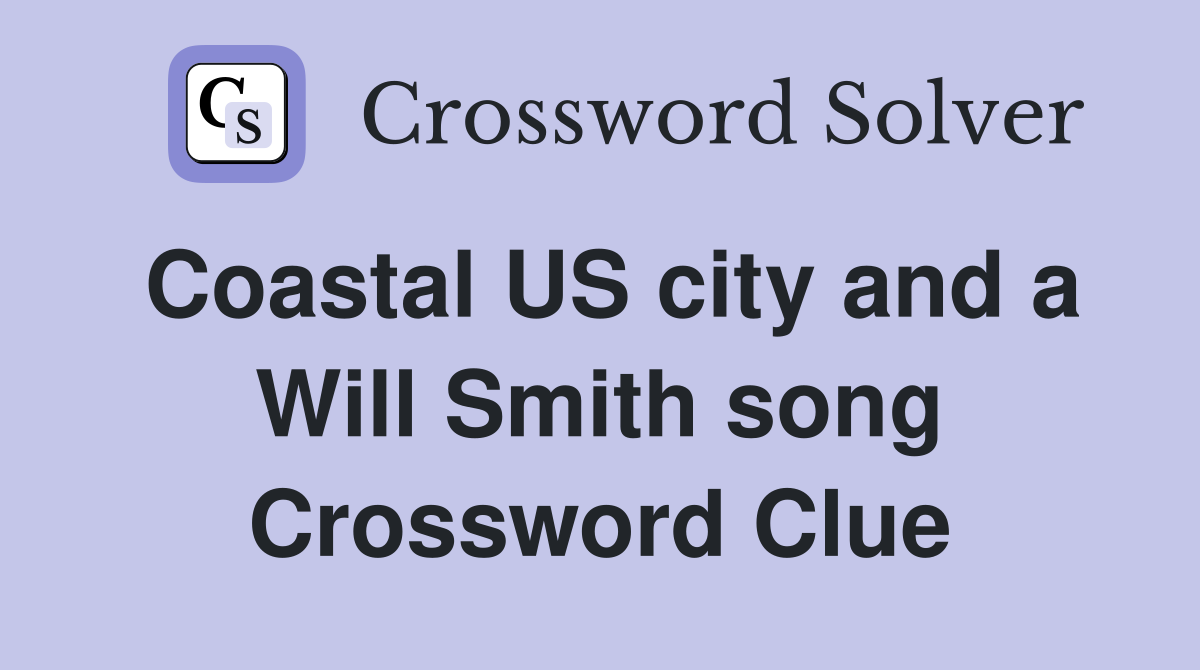 Coastal US city and a Will Smith song Crossword Clue