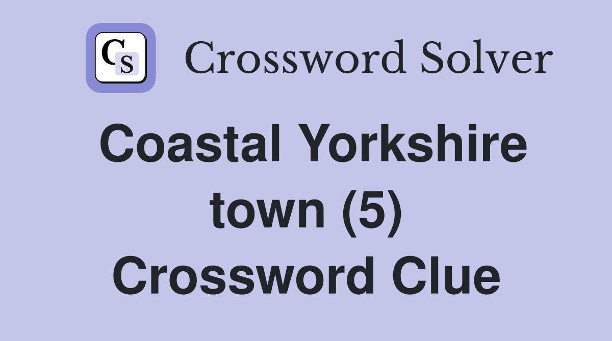 Coastal Yorkshire town (5) Crossword Clue
