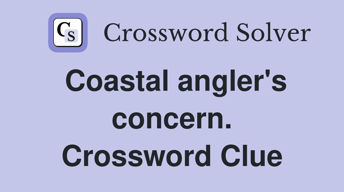 Coastal angler's concern. Crossword Clue