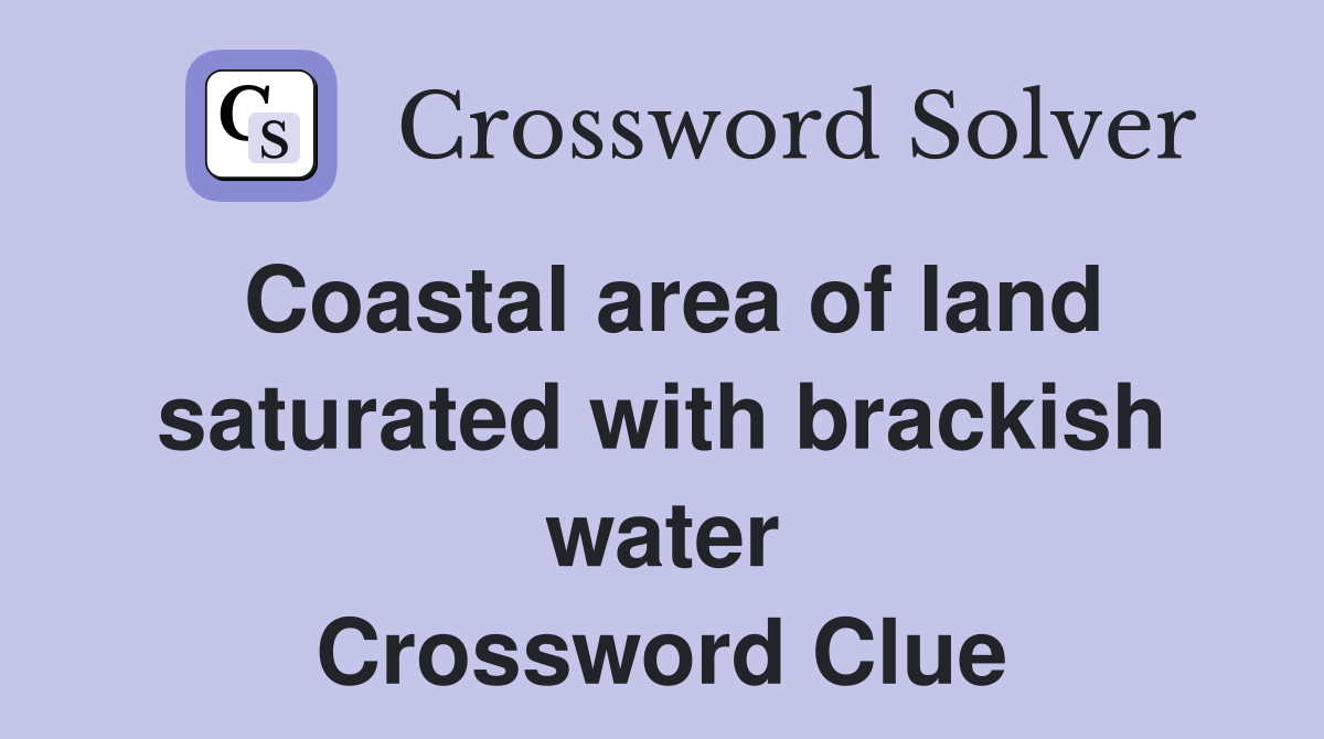 Coastal area of land saturated with brackish water Crossword Clue