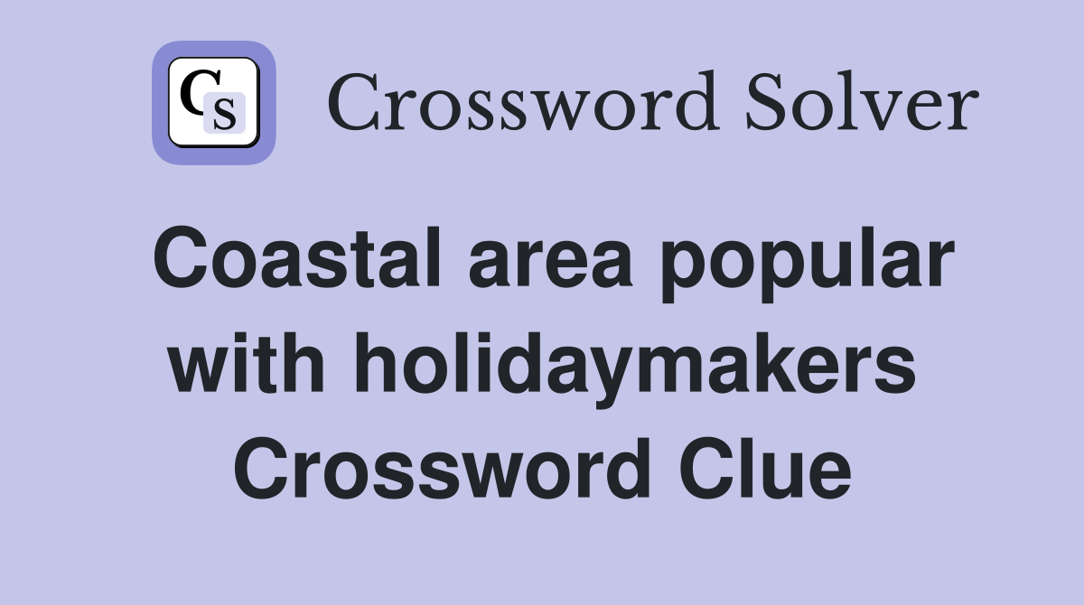 Coastal area popular with holidaymakers Crossword Clue