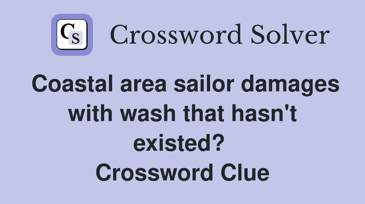 Coastal area sailor damages with wash that hasn't existed?  Crossword Clue