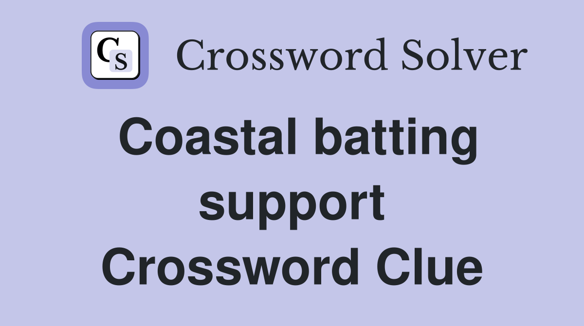 Coastal batting support Crossword Clue