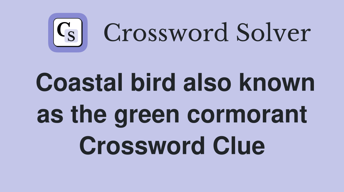 Coastal bird also known as the green cormorant Crossword Clue
