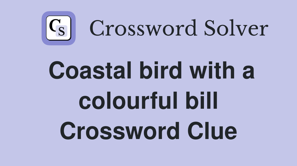 Coastal bird with a colourful bill Crossword Clue