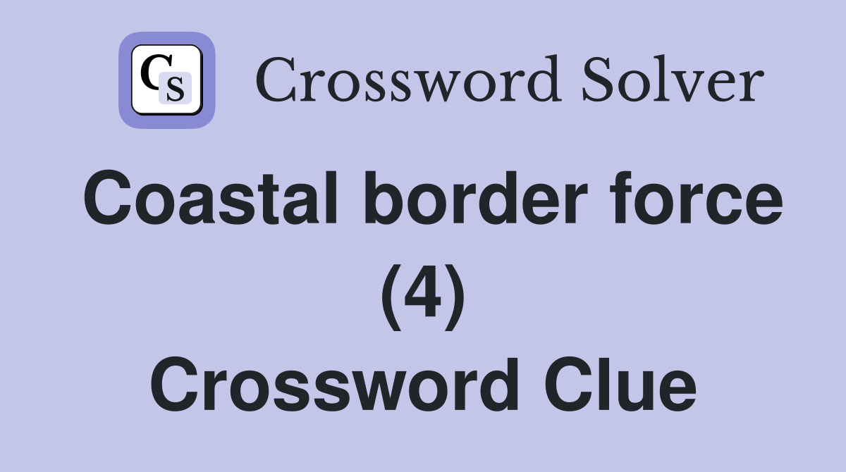 Coastal border force (4) Crossword Clue