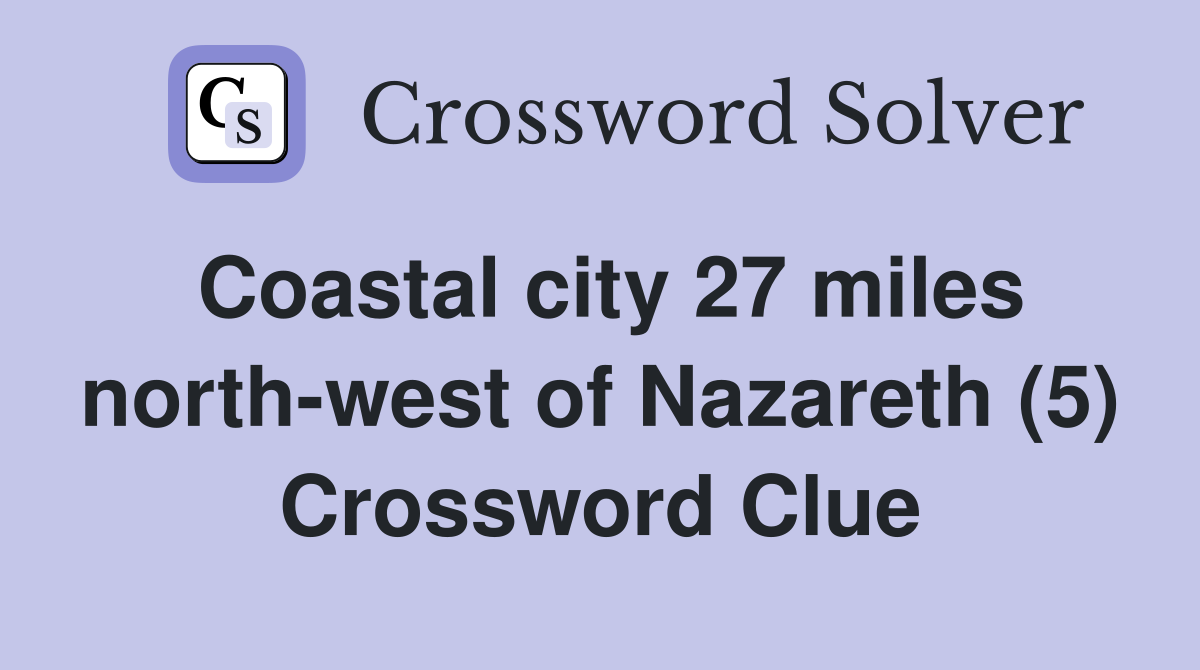 Coastal city 27 miles north-west of Nazareth (5) Crossword Clue