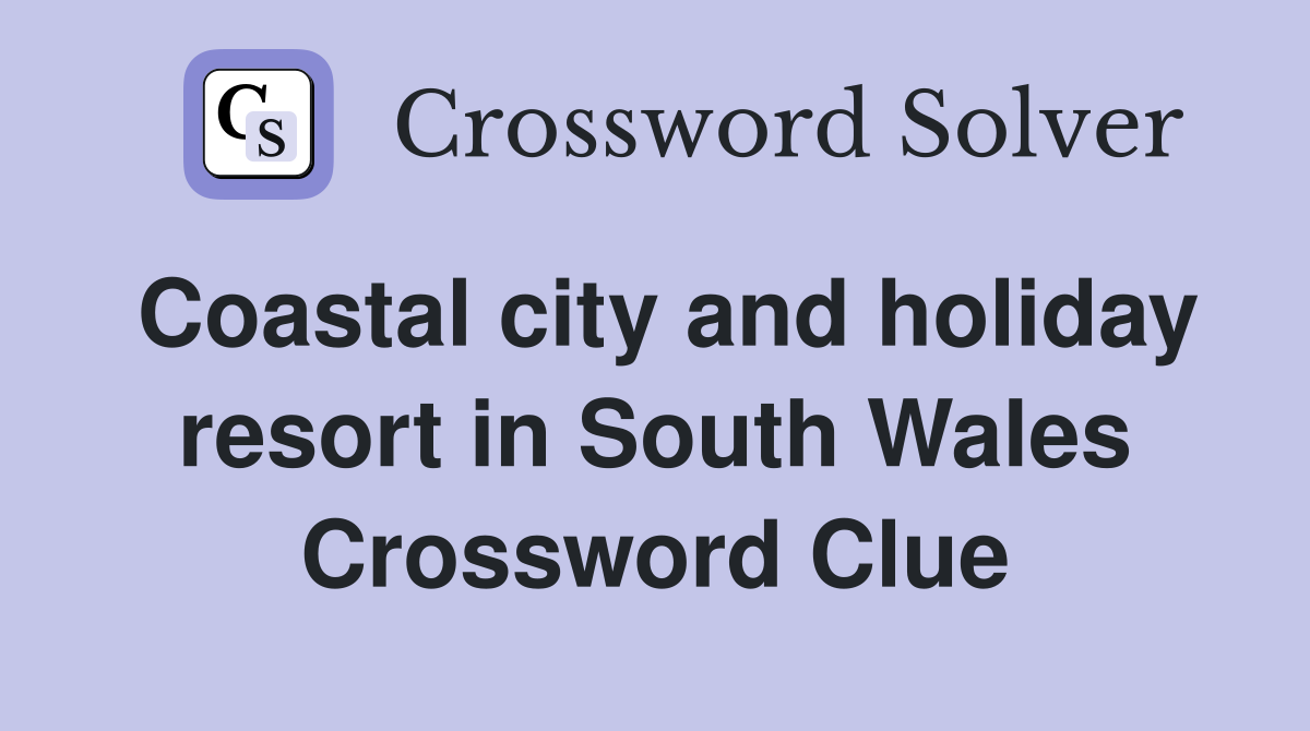 Coastal city and holiday resort in South Wales Crossword Clue