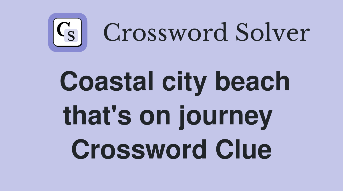 Coastal city beach that's on journey  Crossword Clue