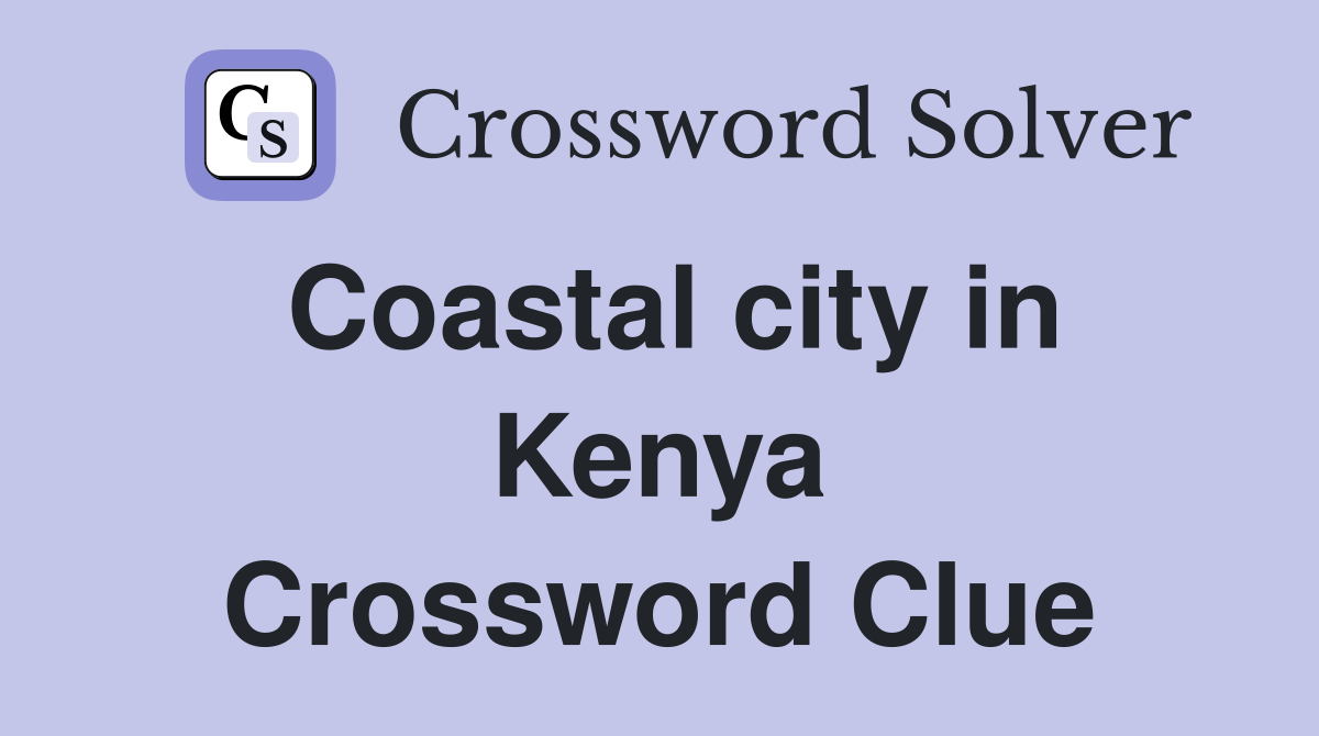 Coastal city in Kenya Crossword Clue