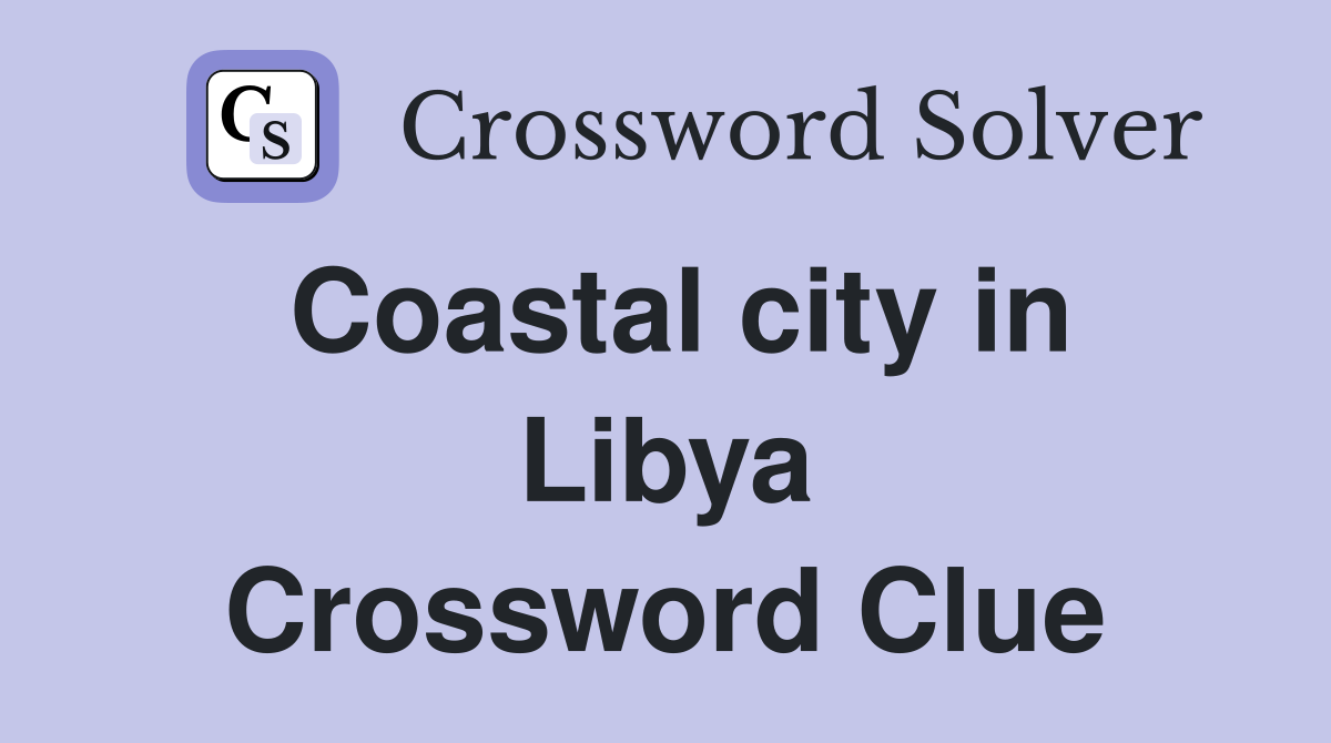 Coastal city in Libya Crossword Clue