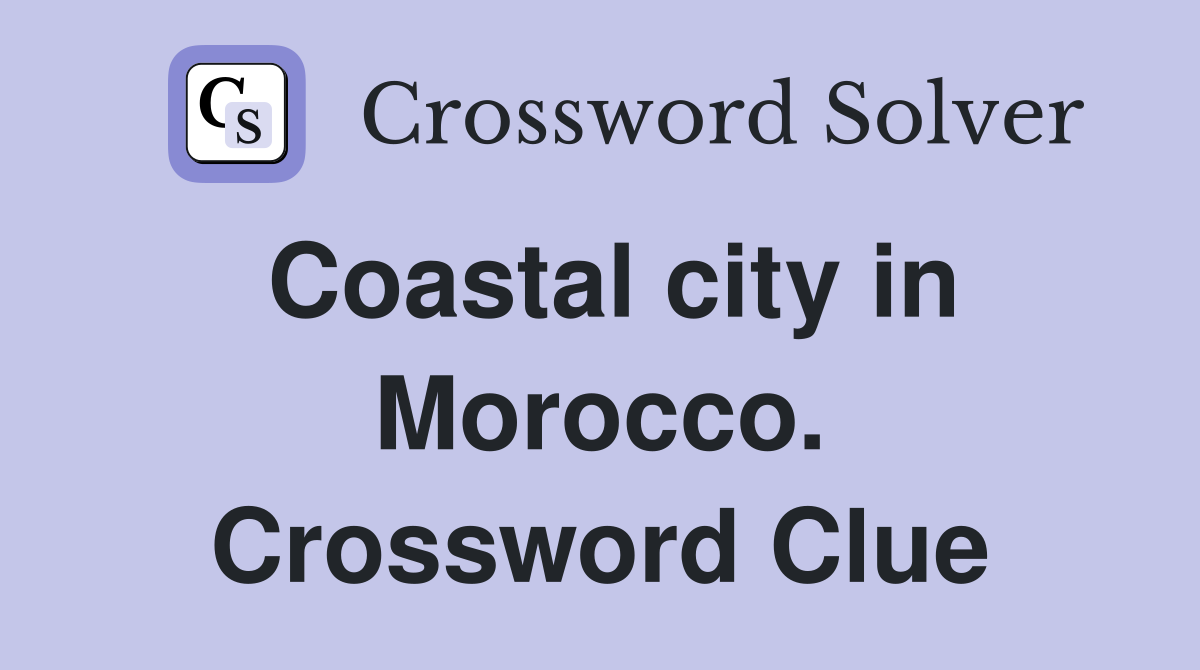 Coastal city in Morocco. Crossword Clue