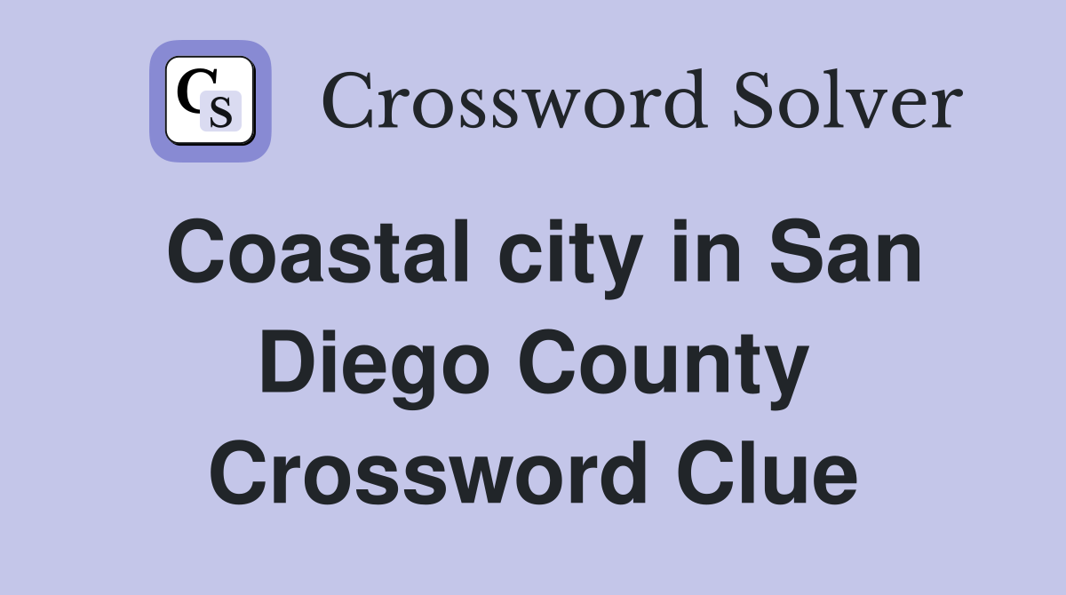 Coastal city in San Diego County Crossword Clue