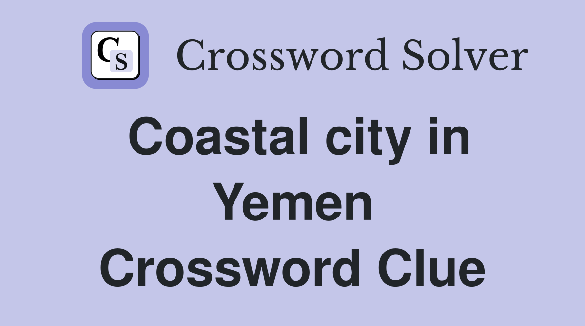 Coastal city in Yemen Crossword Clue