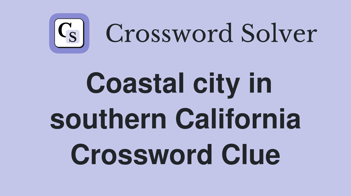 Coastal city in southern California Crossword Clue