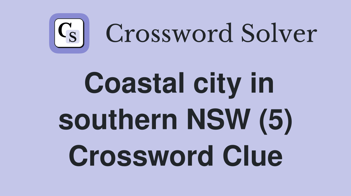 Coastal city in southern NSW (5) Crossword Clue