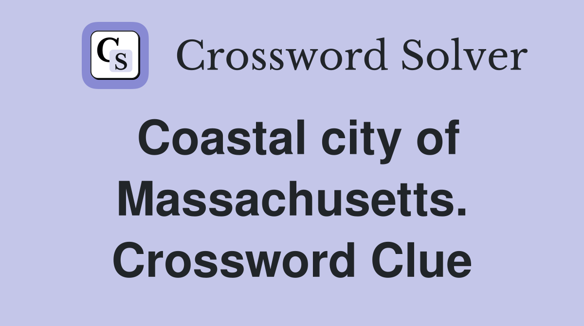 Coastal city of Massachusetts. Crossword Clue