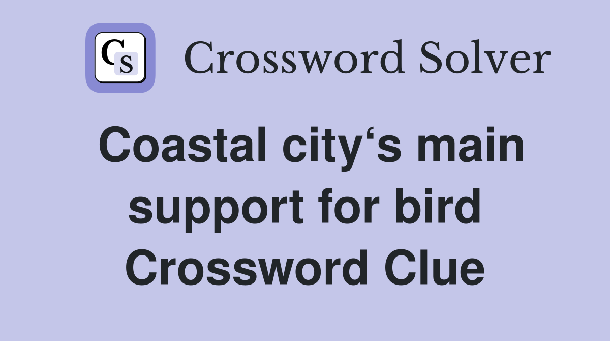 Coastal city‘s main support for bird Crossword Clue