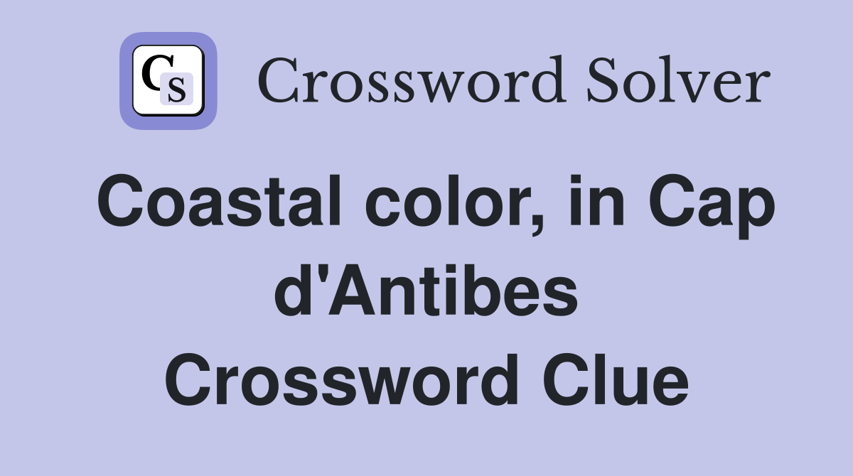 Coastal color, in Cap d'Antibes Crossword Clue