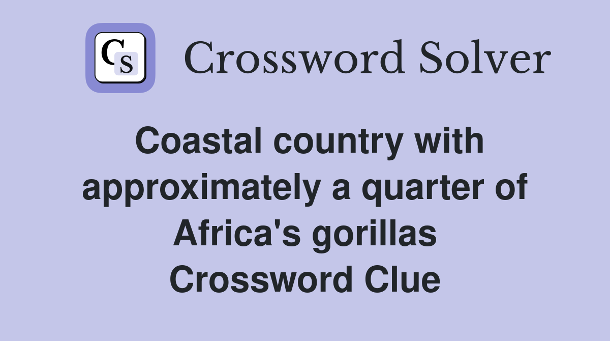 Coastal country with approximately a quarter of Africa's gorillas Crossword Clue