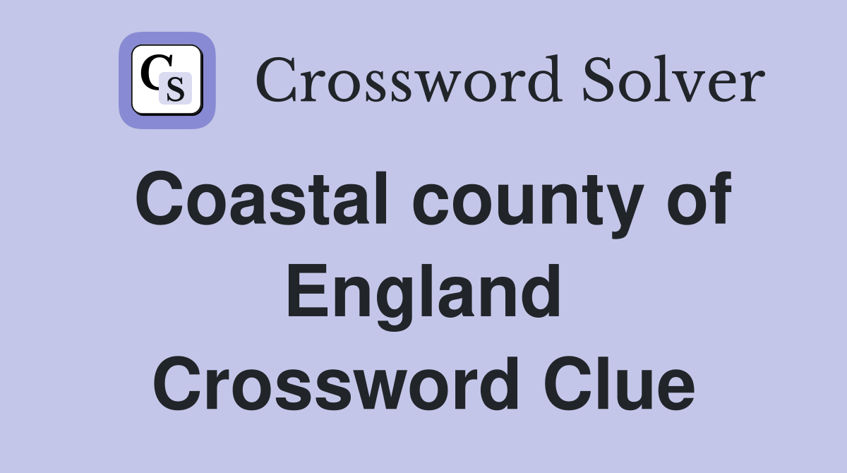 Coastal county of England Crossword Clue