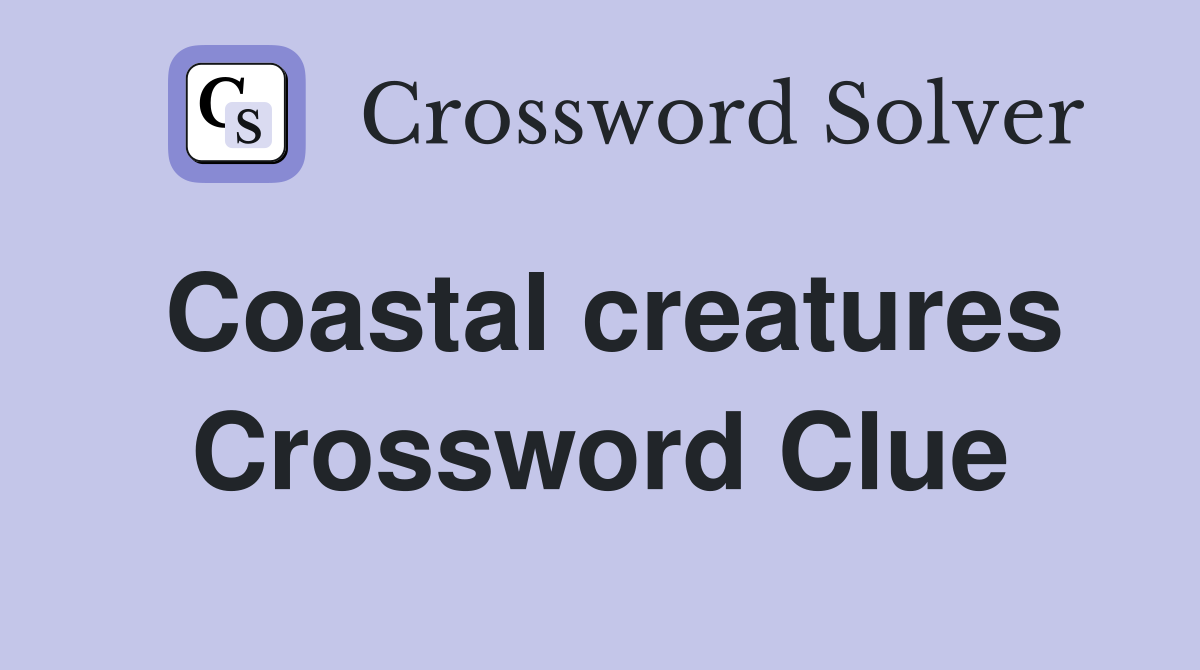 Coastal creatures Crossword Clue