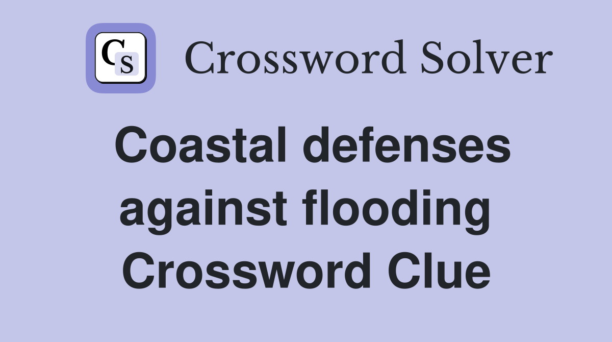 Coastal defenses against flooding Crossword Clue