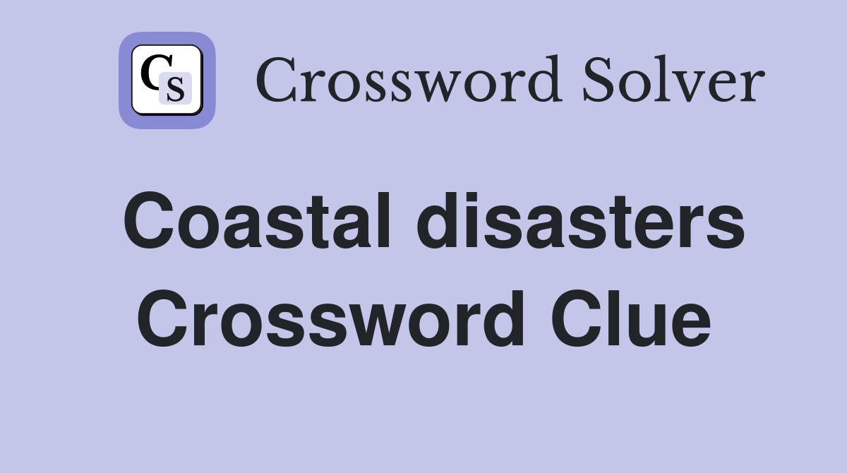 Coastal disasters Crossword Clue