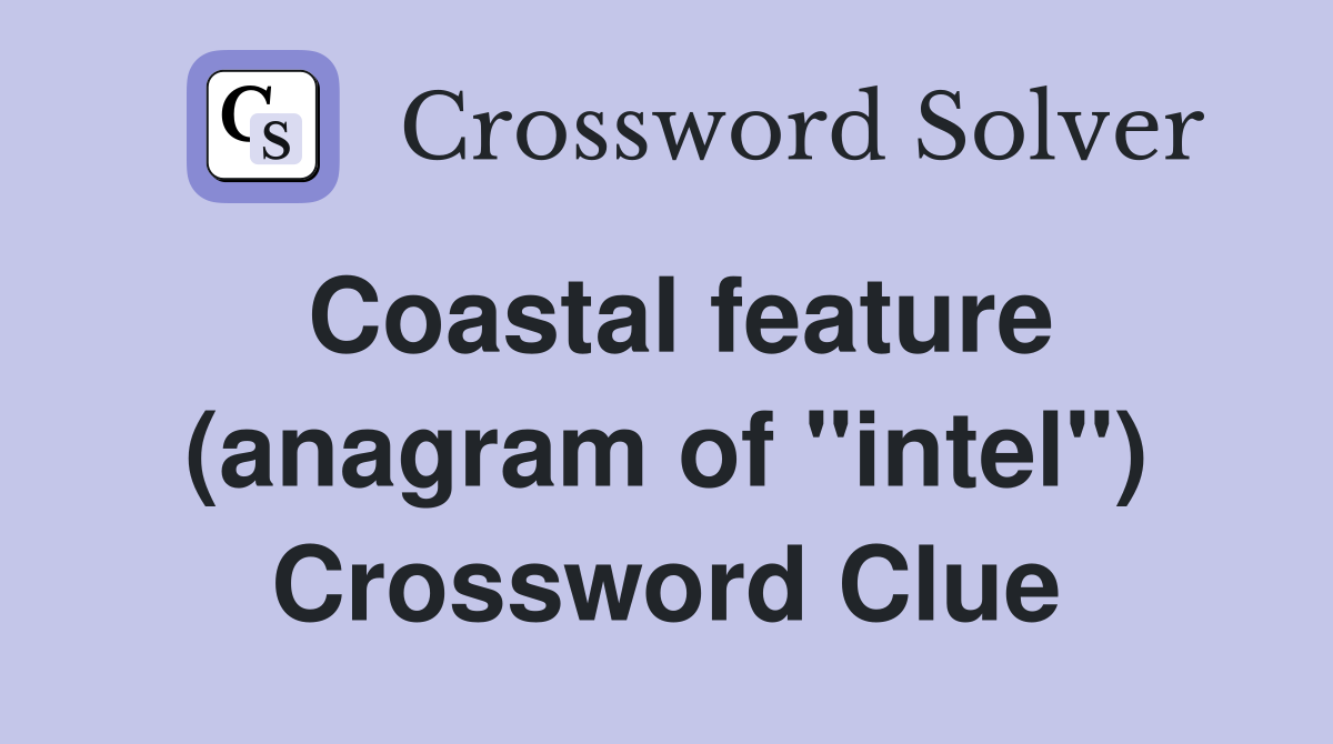 Coastal feature (anagram of "intel") Crossword Clue