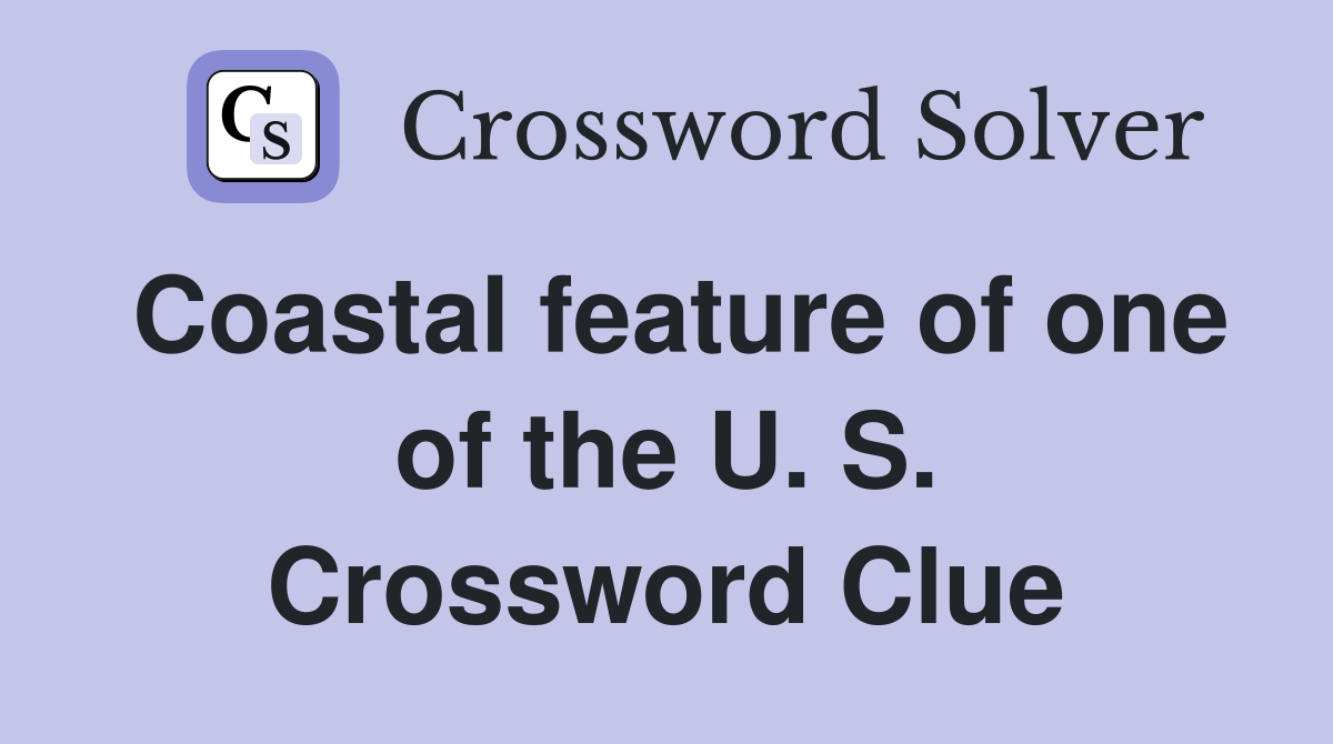 Coastal feature of one of the U. S. Crossword Clue